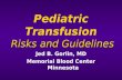 Risks and Guidelines Pediatric Transfusion Risks and Guidelines Jed B. Gorlin, MD Memorial Blood Center Minnesota.