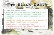 The Black Death Learning Objectives: Must be able to explain how the Black Death arrived in Europe, what the symptoms are and what happened as a result.