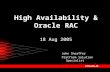 High Availability & Oracle RAC 18 Aug 2005 John Sheaffer Platform Solution Specialist john.sheaffer@oracle.com.