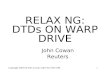Copyright 2003-04 John Cowan under the GNU GPL1 RELAX NG: DTDs ON WARP DRIVE John Cowan Reuters.
