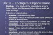 Unit 3 – Ecological Organizations - Ecology – the study of the interactions among living things, and between living things and their surroundings. - 6.