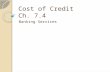 Cost of Credit Ch. 7.4 Banking Services. U.S. Economy Runs on Credit Credit is the foundation of banking income.