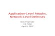 Application-Level Attacks, Network-Level Defenses Nick Feamster CS 7260 April 9, 2007.