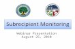 Subrecipient Monitoring Webinar Presentation August 25, 2010.