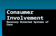 Consumer Involvement Recovery Oriented Systems of Care.