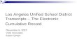 Los Angeles Unified School District Transcripts – The Electronic Cumulative Record December 6, 2012 Vicki Gonzales Karen Green.