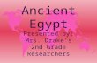 Ancient Egypt Presented by: Mrs. Drake’s 2nd Grade Researchers.