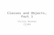 Classes and Objects, Part 1 Victor Norman CS104. Reading Quiz, Q1 A class definition define these two elements. A. attributes and functions B. attributes.
