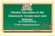 Weebly Education in the Classroom: Create your own Website by Crystal Barletta E-mail: cbarletta3@yahoo.com cbarletta3@yahoo.com.