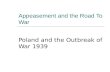 Appeasement and the Road To War Poland and the Outbreak of War 1939.