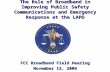 FCC Broadband Field Hearing November 12, 2009 The Role of Broadband in Improving Public Safety Communications and Emergency Response at the LAPD.