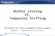 Workers’ Compensation Division Worker Leasing VS. Temporary Staffing Presented by: Alice Barghini & Reg Gregory.