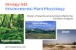 Biology 633 Environmental Plant Physiology Tropical rainforest Alpine tundra Desert aderfasi@yahoo.com Study of how the environment affects the function.