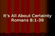 It’s All About Certainty Romans 8:1-39. It’s all about Victory We Have The Spirit’s Guidance Romans 8:12-17.