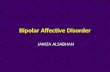 Bipolar Affective Disorder JAWZA ALSABHAN. Introduction Bipolar disorder (BPD) (manic-depressive illness) is one of the most severe forms of mental illness