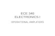 ECE 340 ELECTRONICS I OPERATIONAL AMPLIFIERS. OPERATIONAL AMPLIFIER THEORY OF OPERATION CHARACTERISTICS CONFIGURATIONS.