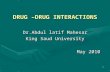 1 DRUG – DRUG INTERACTIONS Dr.Abdul latif Mahesar King Saud University May 2010.