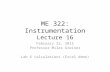 ME 322: Instrumentation Lecture 16 February 25, 2015 Professor Miles Greiner Lab 6 calculations (Excel demo)