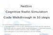 Www.tetcos.com  NetSim Cognitive Radio Simulation Code Walkthrough in 10 steps This presentation is for those who are expected to.