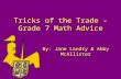 Tricks of the Trade - Grade 7 Math Advice By: Jane Landry & Abby McAllister.