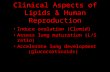 Clinical Aspects of Lipids & Human Reproduction Induce ovulation (Clomid) Assess lung maturation (L/S ratio) Accelerate lung development (glucocorticoids)