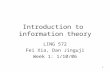 Introduction to information theory LING 572 Fei Xia, Dan Jinguji Week 1: 1/10/06 1.