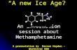 An information session about Methamphetamine A presentation by Darren Hayden – WorkCover NSW “A new Ice Age?” An information session about Methamphetamine.