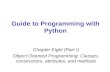 Guide to Programming with Python Chapter Eight (Part I) Object Oriented Programming; Classes, constructors, attributes, and methods.