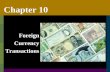 Chapter 10 Foreign Currency Transactions. C102 Foreign currency exchange rates uA number of factors may influence the rate of exchange between currencies.
