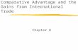 Comparative Advantage and the Gains from International Trade Chapter 8.