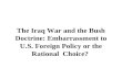 The Iraq War and the Bush Doctrine: Embarrassment to U.S. Foreign Policy or the Rational Choice?