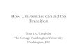 How Universities can aid the Transition Stuart A. Umpleby The George Washington University Washington, DC.