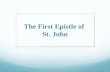The First Epistle of St. John. The 1 st Epistle of St. John Author: + The apostle John is the author, who also wrote the Gospel of St. John, the two other.