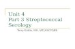 Unit 4 Part 3 Streptococcal Serology Terry Kotrla, MS, MT(ASCP)BB.