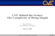 1 CVE Behind the Scenes: The Complexity of Being Simple Steve Christey The MITRE Corporation July 11, 2001 © 2001 The MITRE Corporation.