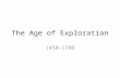 The Age of Exploration 1450-1780. Reasons for Exploration Competition for wealth among Europeans â€“ Trade and product rarity/availability/trade rate control