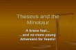 Theseus and the Minotaur A brave feat… …and no more young Athenians for feasts!