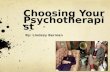 Choosing Your Psychotherapist By: Lindsey Berman.