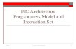 9/20/6Lecture 21 -PIC Architecture1 PIC Architecture Programmers Model and Instruction Set.