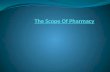 The Scope Of Pharmacy From ancient times Pharmacy is known as a branch associated with healthcare services. The word Pharmacy has been derived from the.