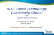 ISTE Takes Technology Leadership Global for Digital-Age Learning November 15, 2010 World Wide Don Knezek, ISTE® CEO - dknezek@iste.orgdknezek@iste.org.