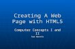 Creating A Web Page with HTML5 Computer Concepts I and II Sue Norris.