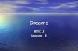 Dreams Unit 3 Lesson 3. Objectives Discuss various dream theories. Discuss various dream theories. Analyze dream symbols. Analyze dream symbols.