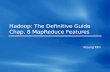 Hadoop: The Definitive Guide Chap. 8 MapReduce Features Kisung Kim.