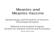 Measles and Measles Vaccine Epidemiology and Prevention of Vaccine- Preventable Diseases National Immunization Program Centers for Disease Control and.