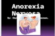 An eating disorder where people starve themselves to lose weight. The word “anorexia” came from the greek origin meaning “descending appetite”. It was.