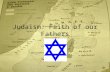 Judaism: Faith of our Fathers. The Land of the Jews Palestine: eastern end of Mediterranean Sea –Home of Phoenicians, the Philistines, and the Hebrews.