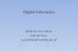 Digital Literacies Skills for the future Pat Parslow p.parslow@reading.ac.uk.