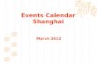Events Calendar Shanghai March 2012. MonTueWedThuFriSatSun 1234 56 start7891011 12131415161718 End 19202122232425 2627282930311 Concert Ballet&Dance Vocal.