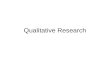Qualitative Research. Qualitative Design Qualitative –Emphasis on philosophical base –Theory developed initially or during study –Theory as a guide –No.
